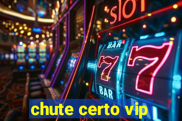 chute certo vip